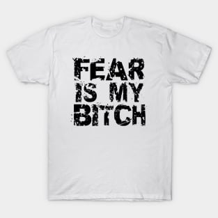 Fear Is My Bitch T-Shirt